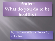 Презентация по английскому языку в 6 классе на тему: What do you do to be healthy