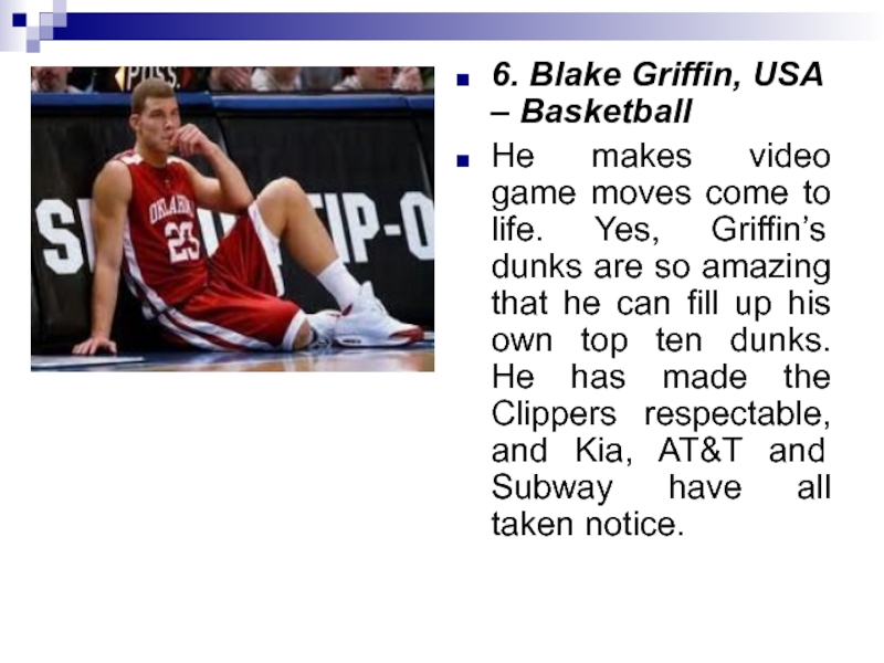 6. Blake Griffin, USA – BasketballHe makes video game moves come to life. Yes, Griffin’s dunks are so