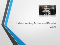 ПрезентацияActive Voice and Passive voice