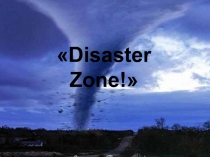 Презентация по английскому языку на тему Зона бедствия!
