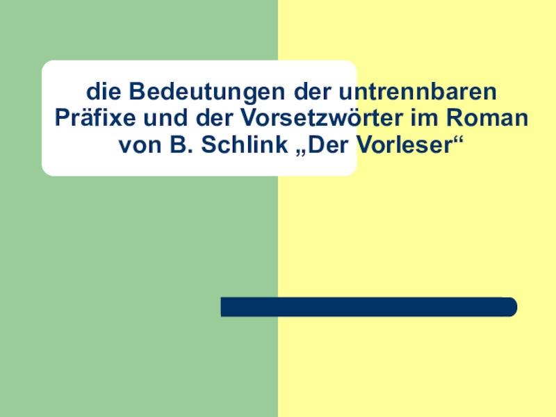 die Bedeutungen der untrennbaren Präfixe und der Vorsetzwörter im Roman von B. Schlink „Der Vorleser“