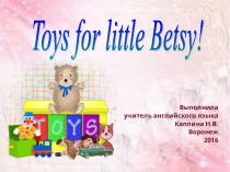 Презентация по английскому языку Toys for Little Betsy! Spotlight-3