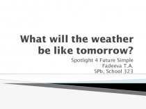 Презентация по английскому языку на тему Future simple in the context of weather (Spotlight 4 M8 U 16A)