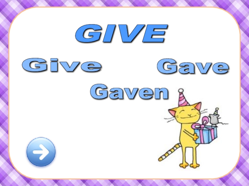 Give gave given 3 форма. Give gave. Give gave given. Give gave given правила. Give gave giving.