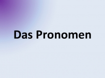 Презентация по немецкому языку на тему Das Pronomen
