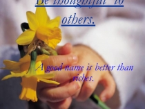 Презентация по английскому языку на тему  Be good to others.