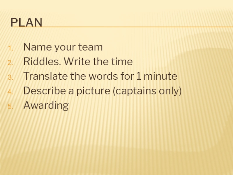 PlanName your team Riddles. Write the time Translate the words for 1 minute Describe a picture (captains