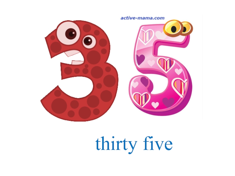 Thirty five