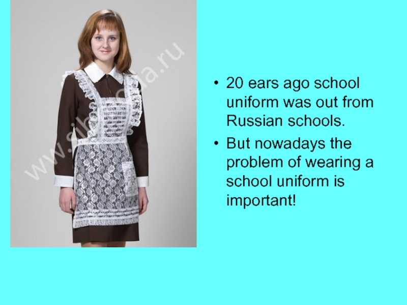 20 ears ago school uniform was out from Russian schools.But nowadays the problem of wearing a school