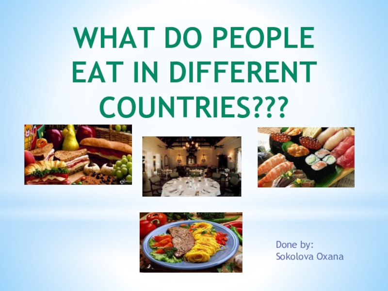 Презентация Презентация по английскому языку на тему:WHAT DO PEOPLE EAT IN DIFFRENT COUNTRIES?