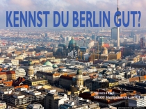 Презентация по немецкому языку Kennst du Berlin gut?