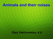 Презентация по английскому языку'Animals and noises(4 класс)