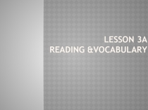 Презентация по английскому языку по MODULE 3, Lesson 3а VOCABULARY & READING