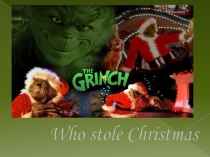 Презентация по английскому языку  Grinch, who stole Christmas