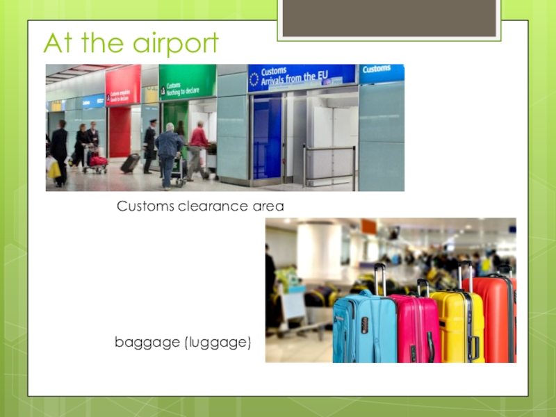 At the airportCustoms clearance area  baggage (luggage)