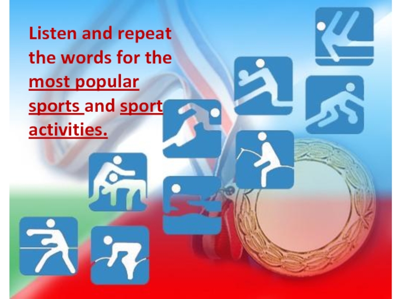 Listen and repeat the words for the most popular sports and sport activities.
