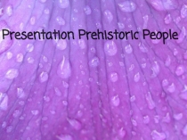 Презентация по английскому языку на тему Prehistoric People