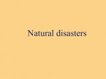 Презентация для использования на уроках английского языка на тему Natural Disasters