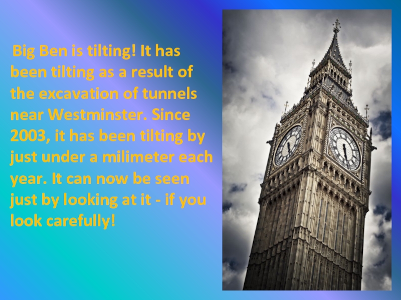 Big Ben is tilting! It has been tilting as a result of the excavation of tunnels