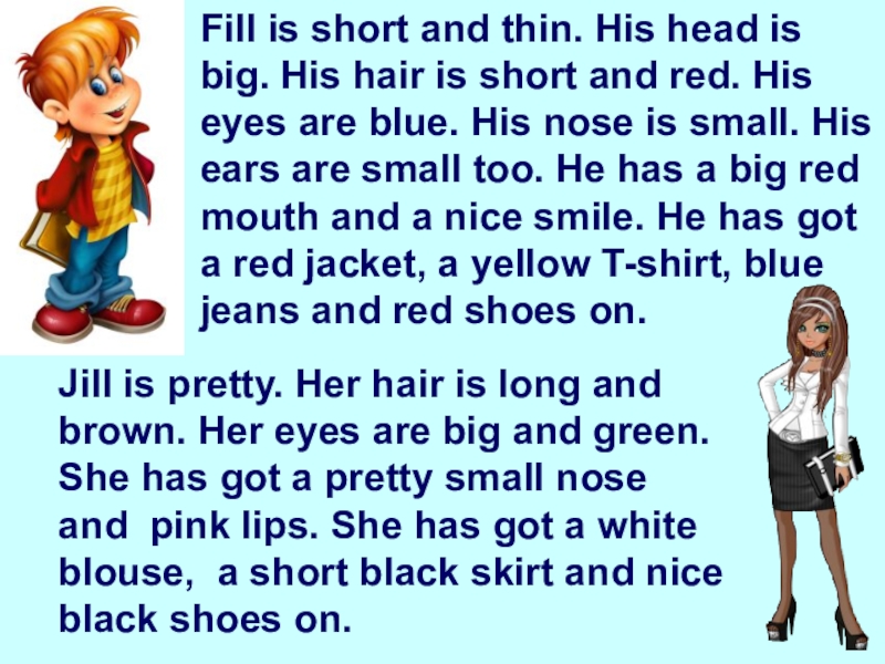 His hair was were. His Ears are или is. His head is Blue. He is short. His Eyes are Black, his hair is short. His nose is big. He is handsome перевод на русский.