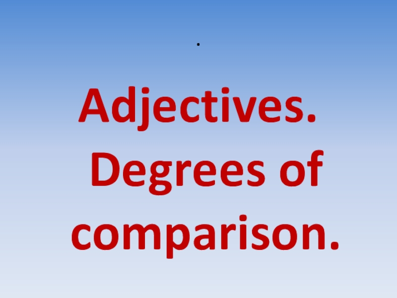 Comparatives в английском языке. Degrees of adjectives. Degrees of adjectives. Degrees of comparison of adjectives таблица. Degrees of comparison of adjectives правило.