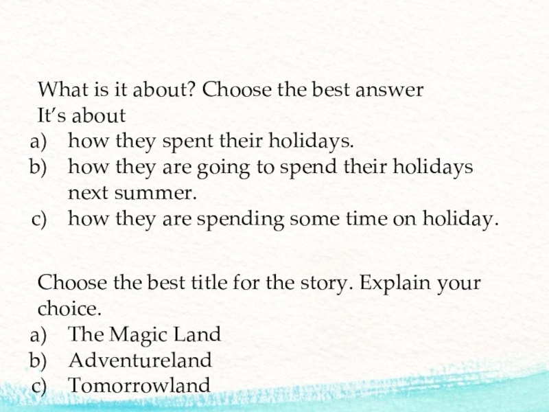 Choose the best title for the story. Explain your choice.The Magic Land Adventureland TomorrowlandWhat is it