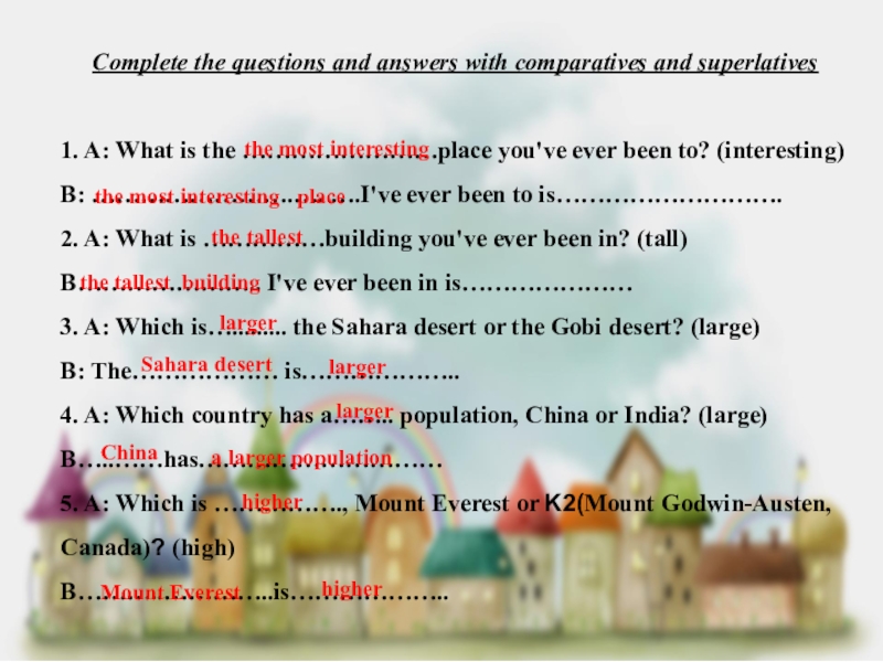 Complete the questions and answers with comparatives and superlatives 1. A: What is the ……………………place you've ever been