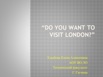 Do you want to visit London?.