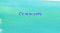 Презентация по теме Композиторы