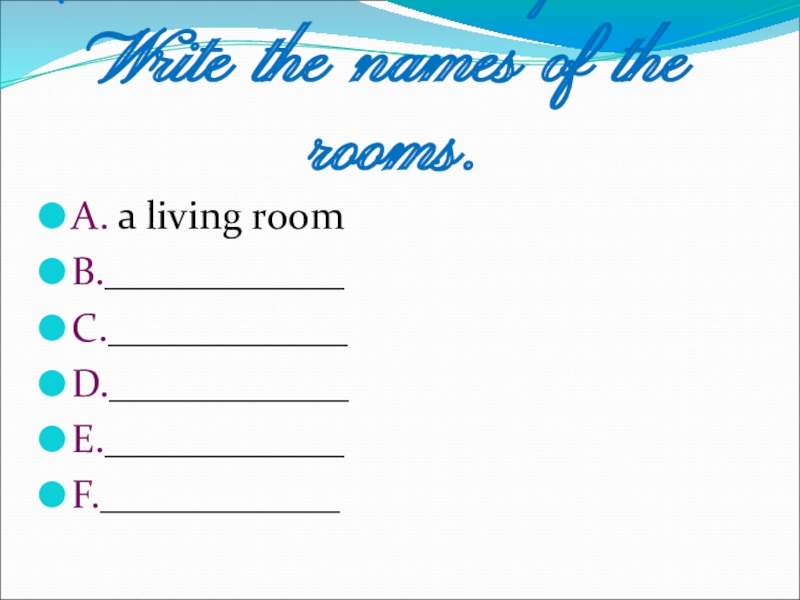 Ex 4.Look at the picture.  Write the names of the rooms.A. a living roomB.____________C.____________D.____________E.____________F.____________