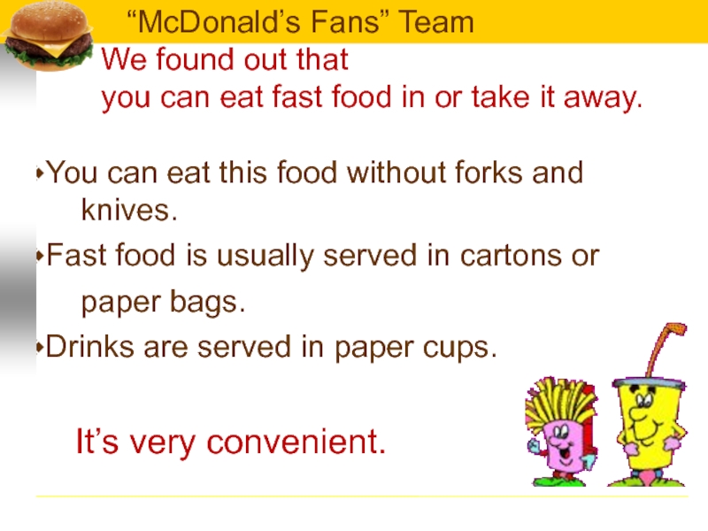 We found out that you can eat fast food in or take it away. You can eat