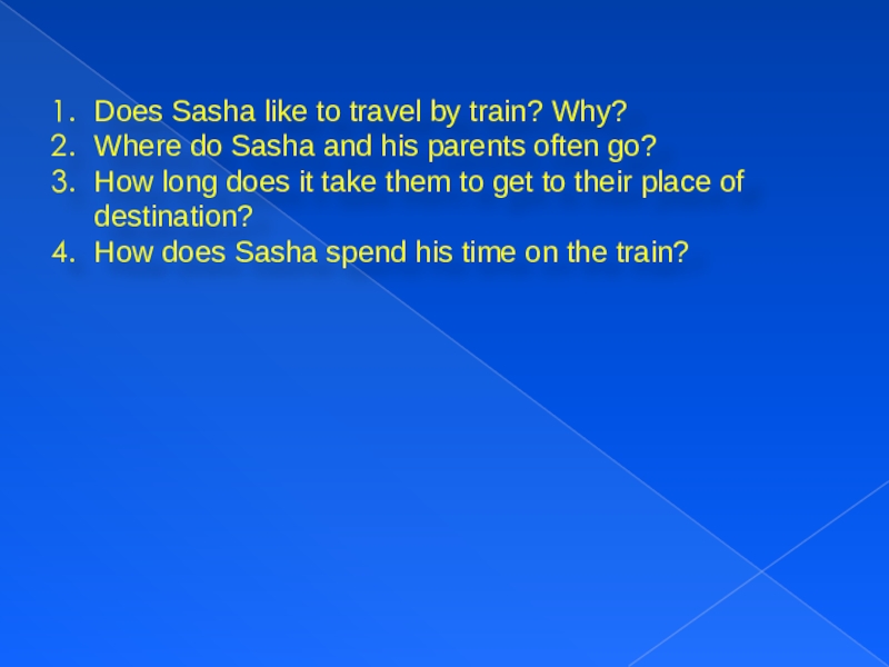 Does Sasha like to travel by train? Why?Where do Sasha and his parents often go?How long does