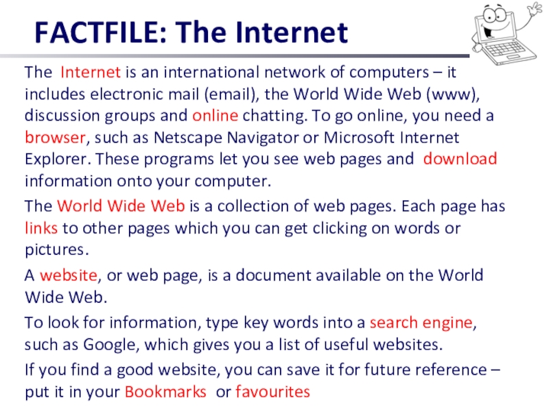 FACTFILE: The InternetThe Internet is an international network of computers – it includes electronic mail (email),