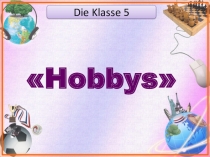 Открытый урок- презентакция по немецкому языку на тему Мои Увлечения (Hobbys 5 класс)