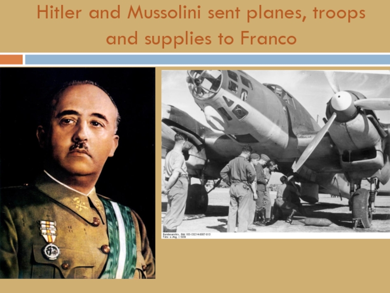 Hitler and Mussolini sent planes, troops and supplies to Franco