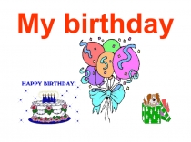 Презентация по английскому языку на тему My birthday! (2 класс)