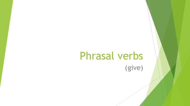 Презентация Фразовый глагол давать/Phrasal Verb to give (УМК В центре внимания/Spotlight, 7 класс)