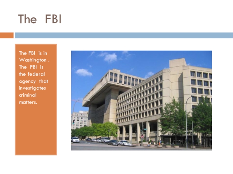 The FBIThe FBI is in Washington . The FBI is the federal agency that investigates criminal