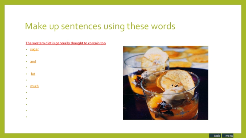 Make up sentences using these wordsThe western diet is generally thought to contain too  sugar the