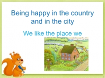 Презентация к уроку Being happy in the city and in the country. 4 класс. УМК Enjoy English Биболетова