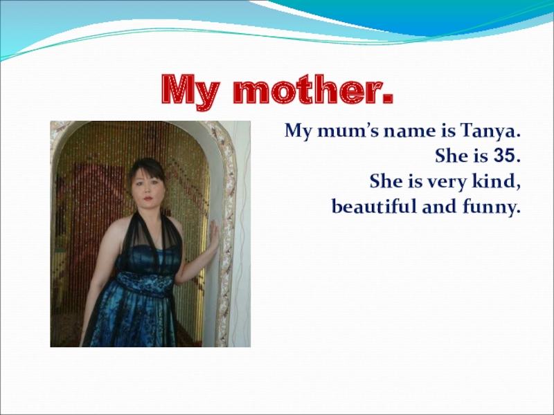 Very kind. My mother's name is. My mother her name is. My mum стих. Как переводится she is my mum.