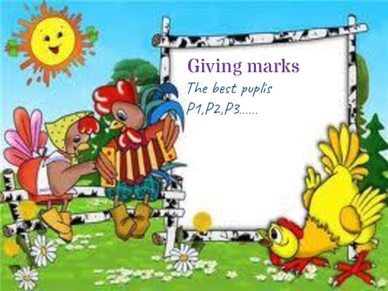 Giving marksThe best puplis P1,P2,P3……