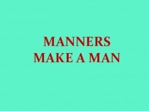 Презентация к уроку английского языка Manners make a man