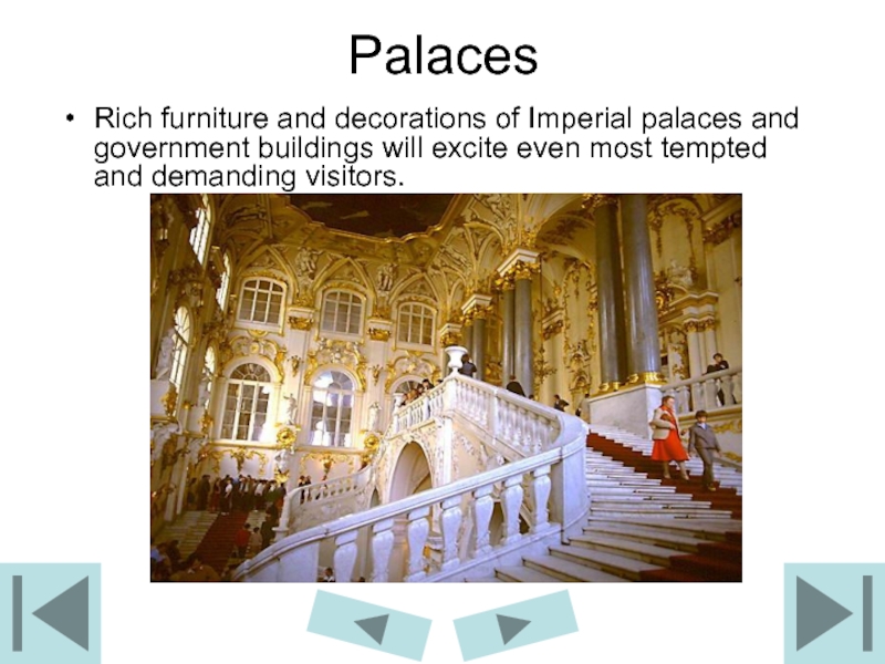 PalacesRich furniture and decorations of Imperial palaces and government buildings will excite even most tempted and demanding