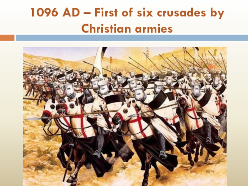 1096 AD – First of six crusades by Christian armies