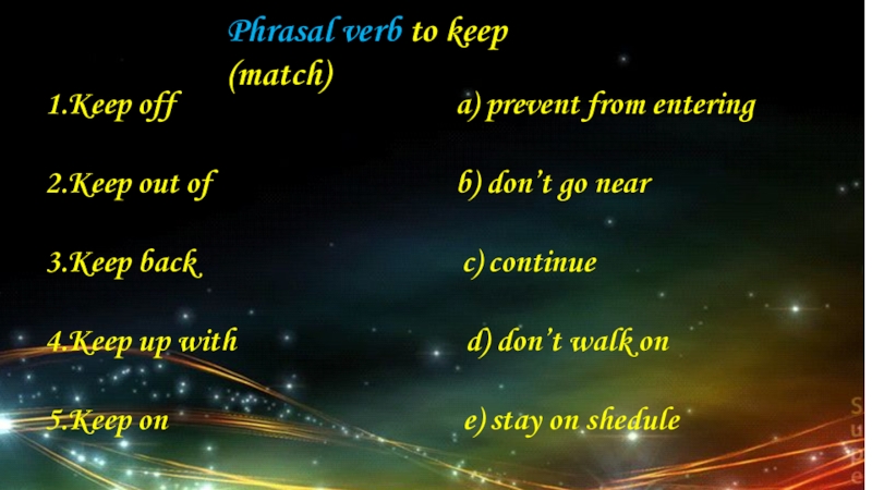Phrasal verb to keep (match) 1.Keep off