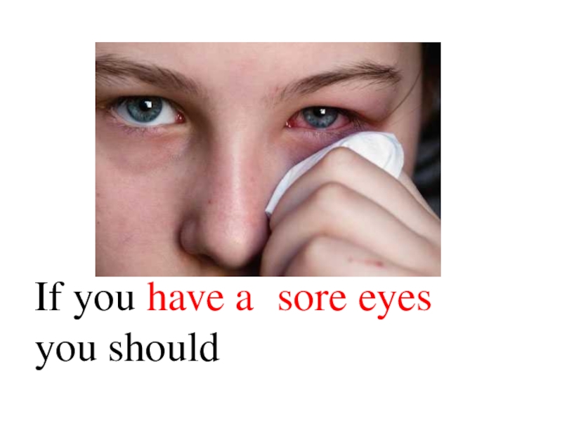 Have sore eyes. Sqint your Eyes 75%.