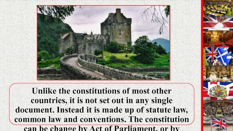 Unlike the constitutions of most other countries, it is not set out in any single document. Instead