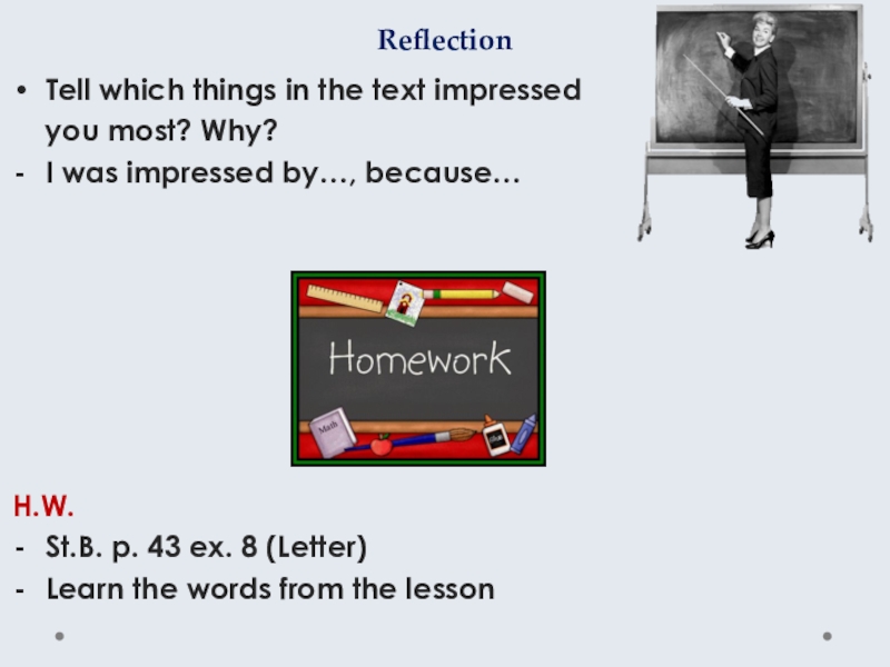 Reflection Tell which things in the text impressed  you most? Why? I was impressed by…, because…H.W.