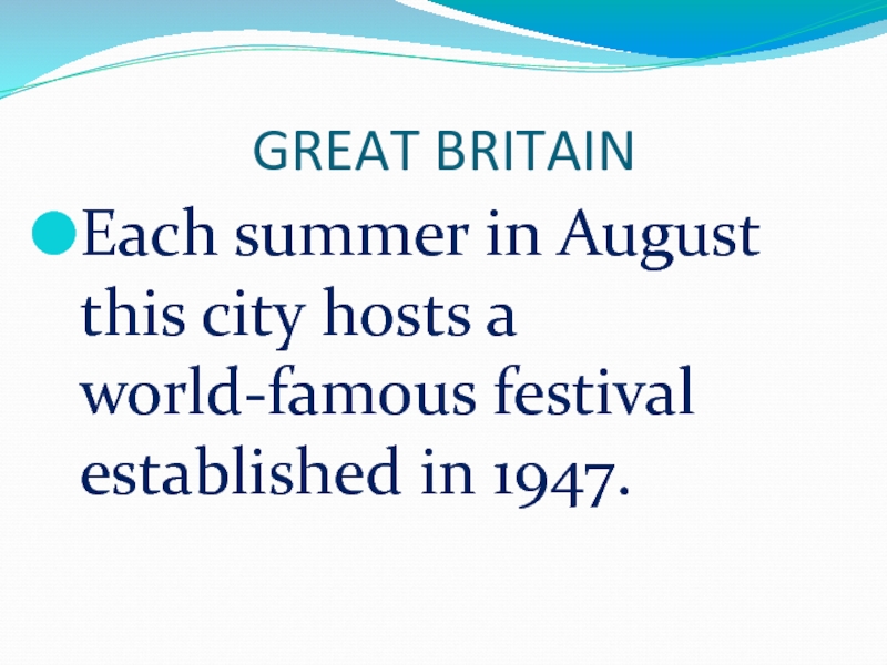GREAT BRITAINEach summer in August this city hosts a world-famous festival established in 1947.